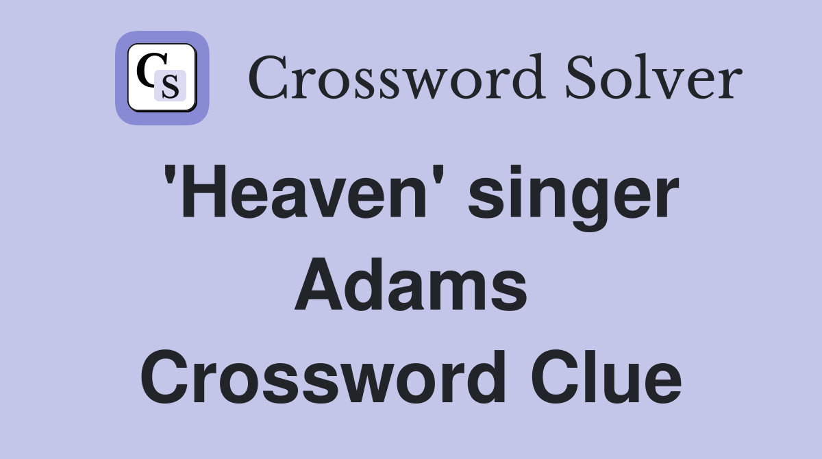 'Heaven' singer Adams Crossword Clue