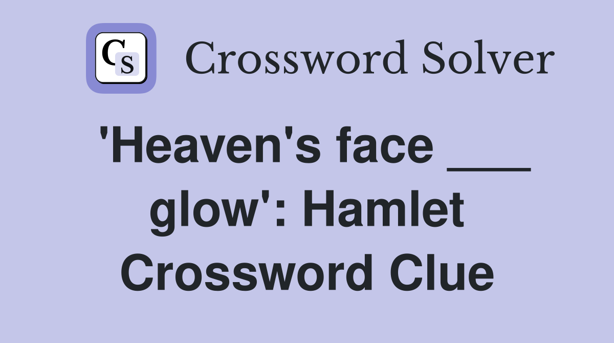 'Heaven's face ___ glow': Hamlet Crossword Clue