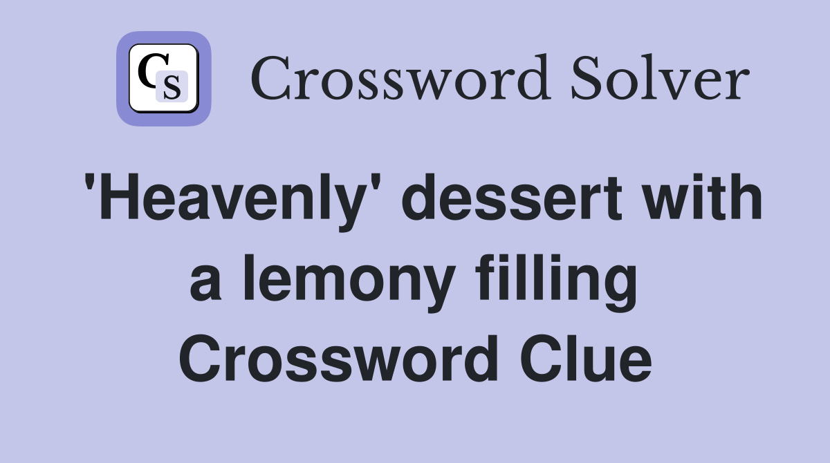 'Heavenly' dessert with a lemony filling Crossword Clue