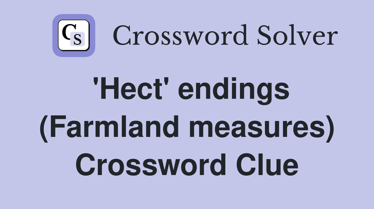 'Hect' endings (Farmland measures) Crossword Clue