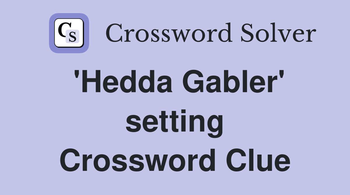 'Hedda Gabler' setting Crossword Clue