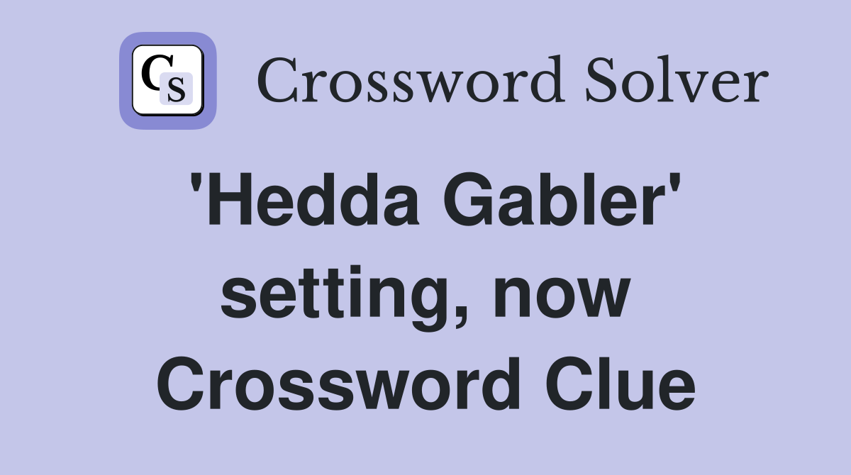 'Hedda Gabler' setting, now Crossword Clue