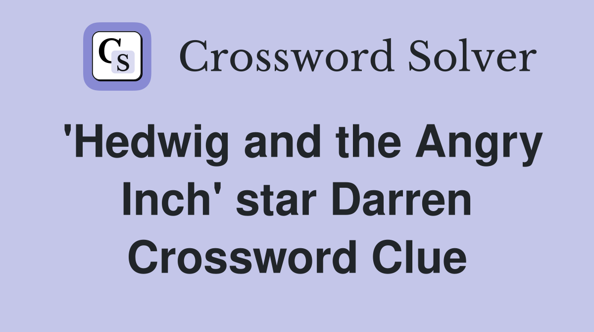'Hedwig and the Angry Inch' star Darren Crossword Clue