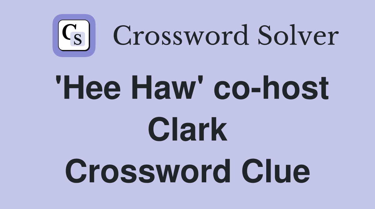 'Hee Haw' co-host Clark Crossword Clue