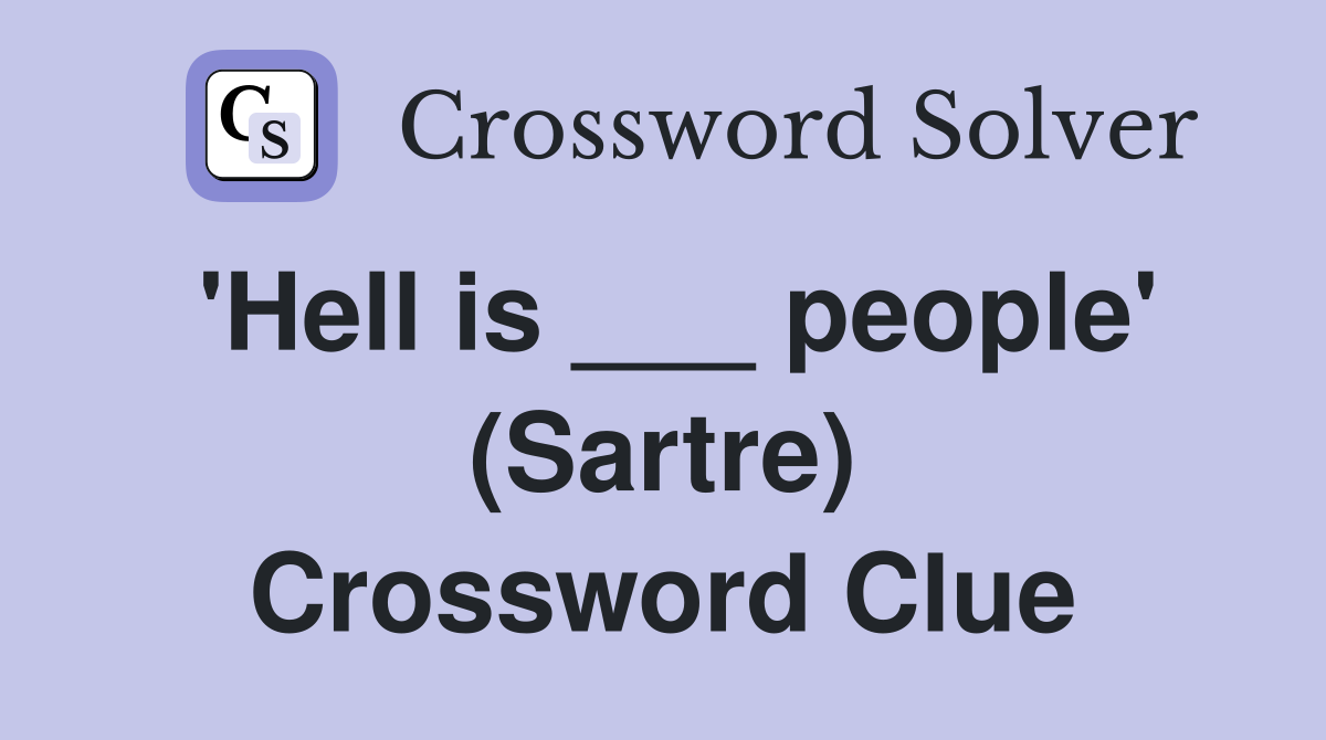 'Hell is ___ people' (Sartre) Crossword Clue