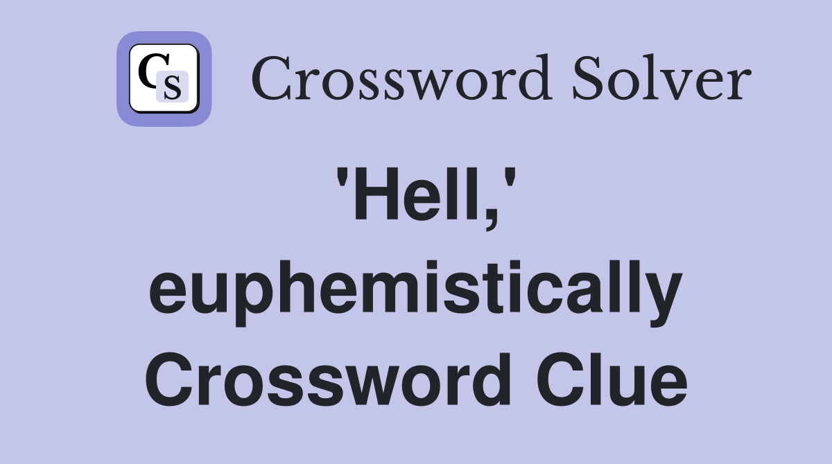 'Hell,' euphemistically Crossword Clue