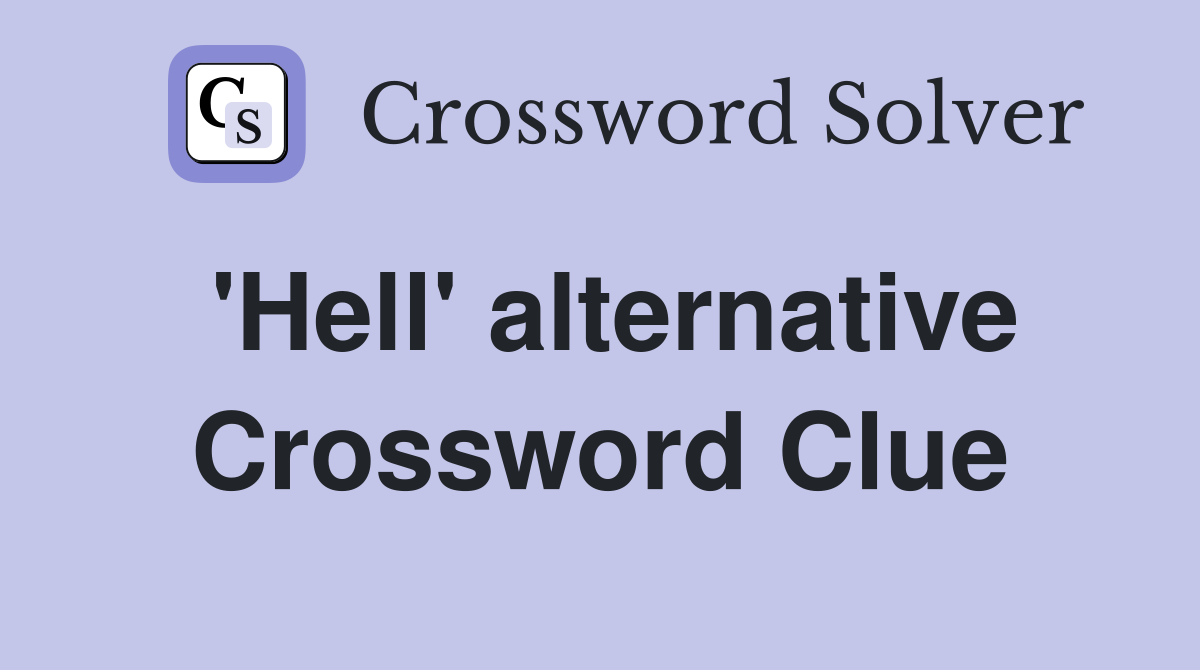 'Hell' alternative Crossword Clue