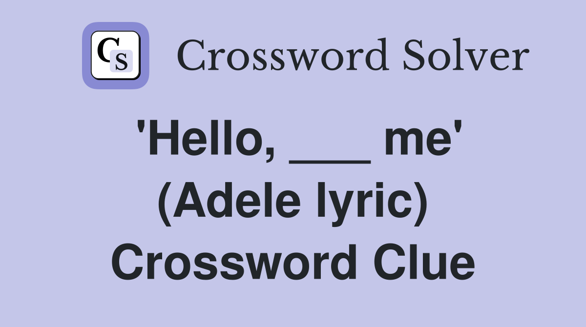 'Hello, ___ me' (Adele lyric) Crossword Clue