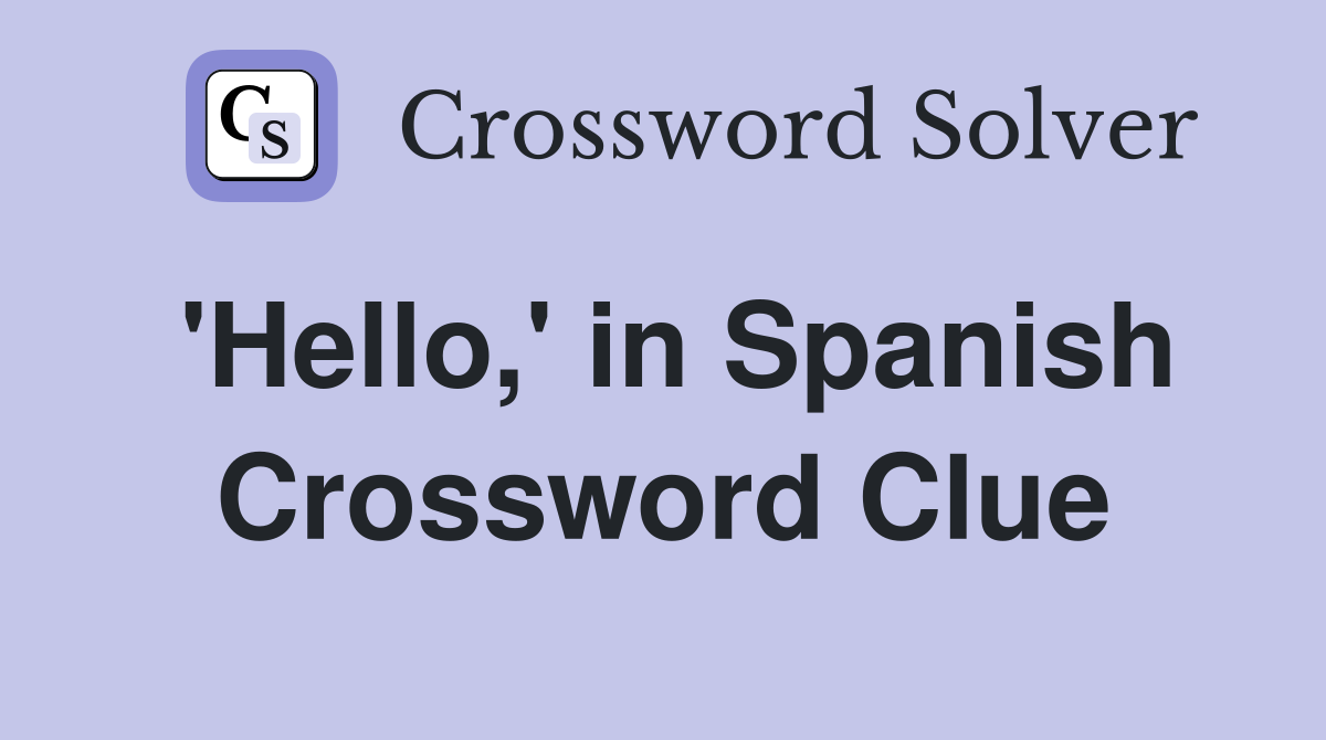 'Hello,' in Spanish Crossword Clue