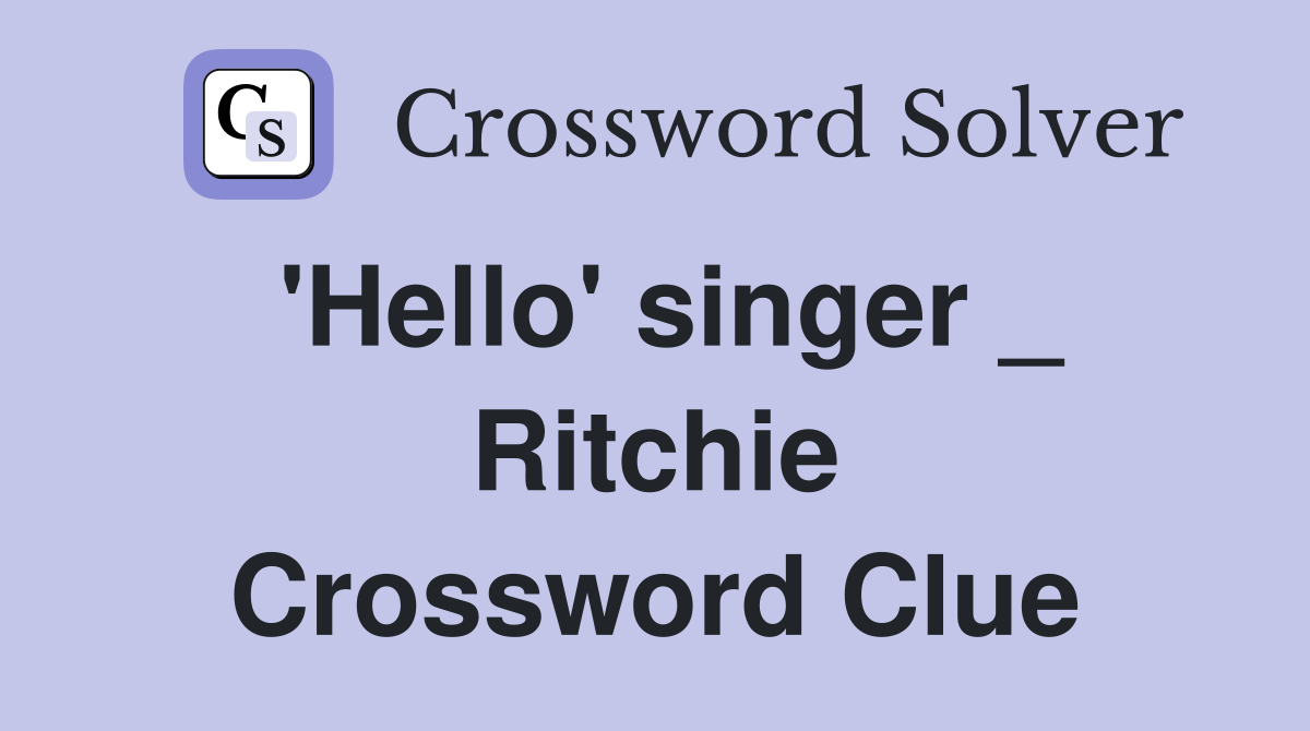 'Hello' singer _ Ritchie Crossword Clue