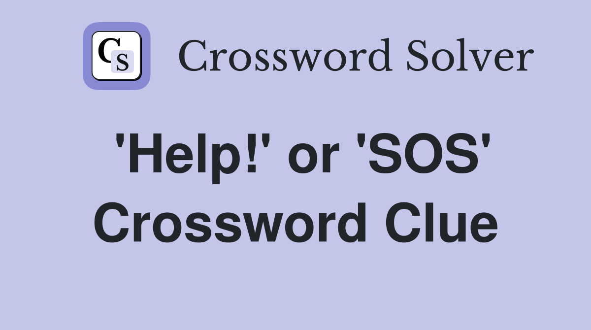 'Help!' or 'SOS' Crossword Clue