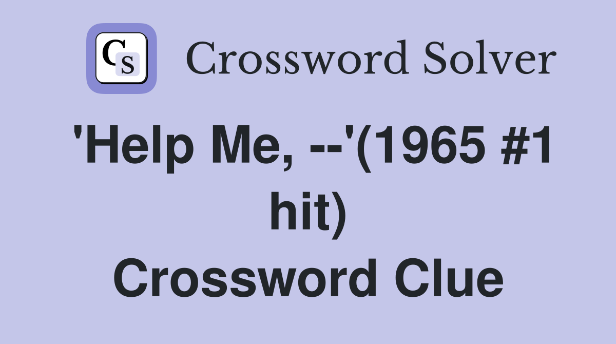 'Help Me, --'(1965 #1 hit) Crossword Clue