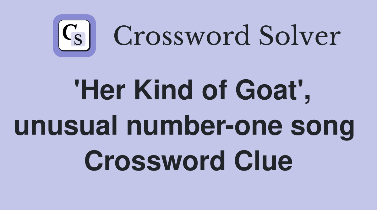 'Her Kind of Goat', unusual number-one song  Crossword Clue