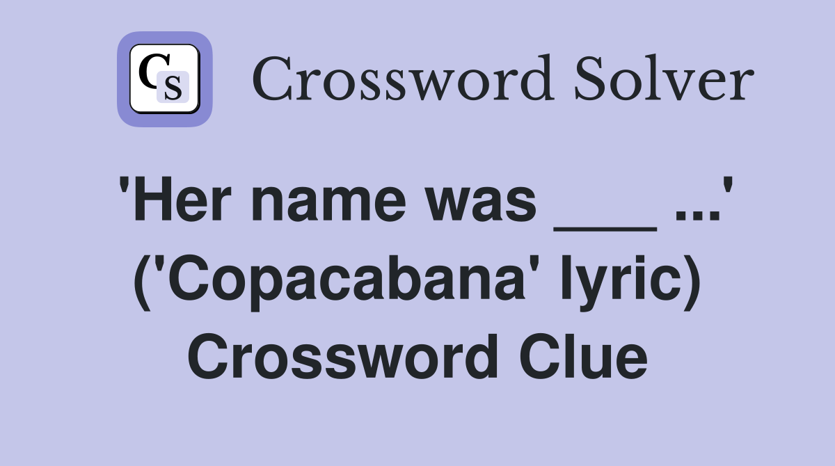 'Her name was ___ ...' ('Copacabana' lyric) Crossword Clue