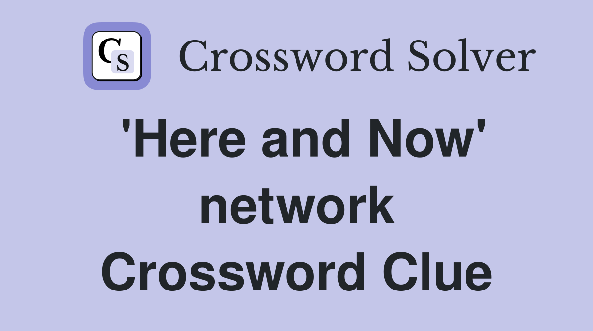 'Here and Now' network Crossword Clue