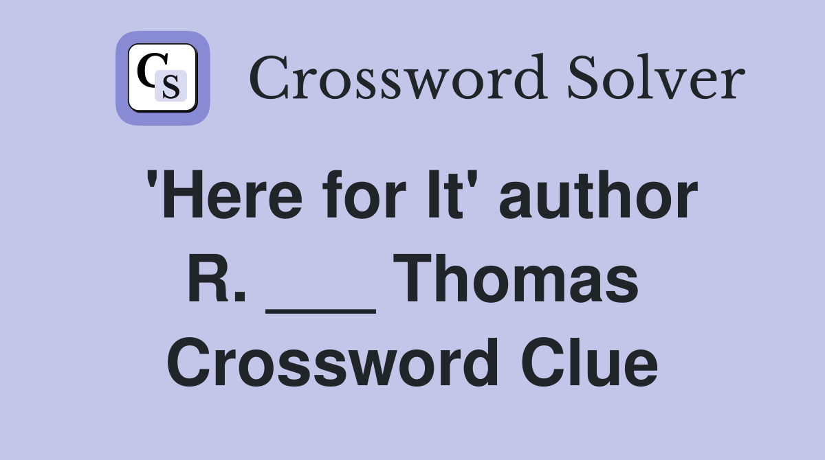 'Here for It' author R. ___ Thomas Crossword Clue