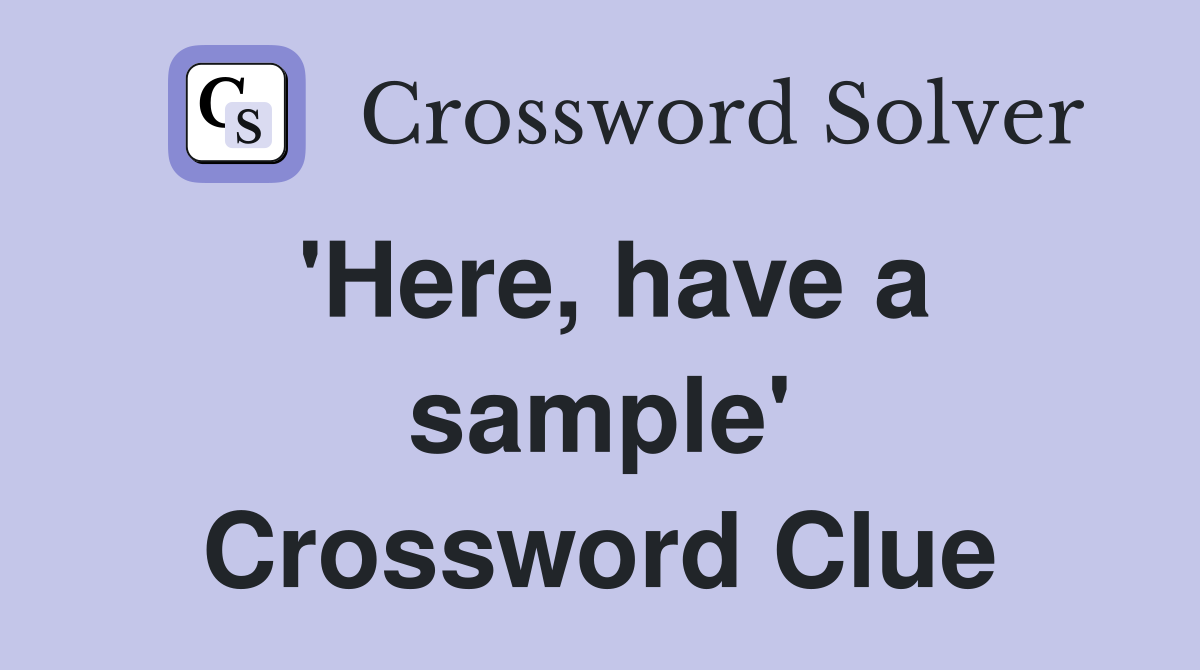 'Here, have a sample' Crossword Clue