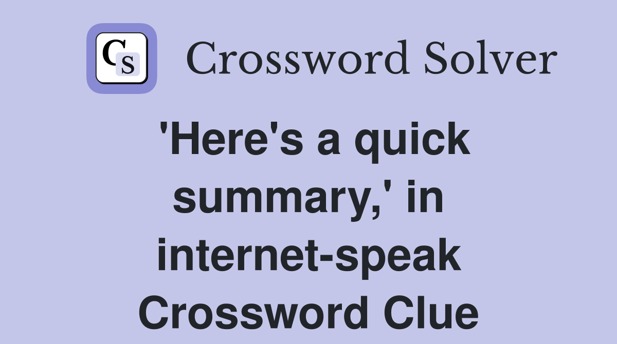 'Here's a quick summary,' in internet-speak Crossword Clue