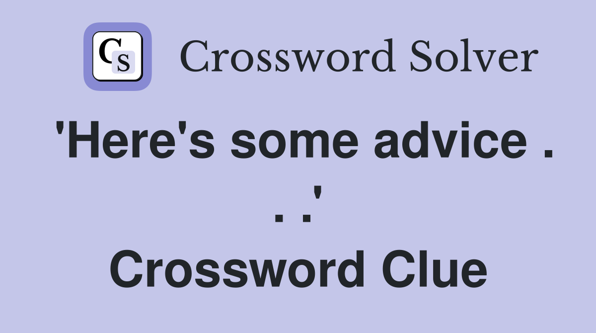 'Here's some advice . . .' Crossword Clue