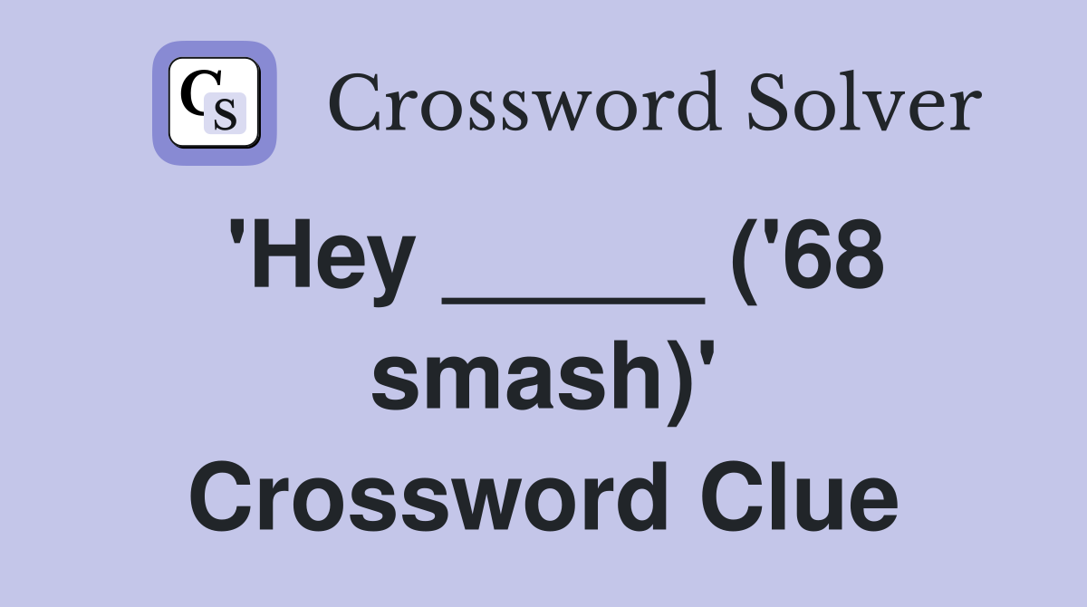 'Hey _____ ('68 smash)' Crossword Clue