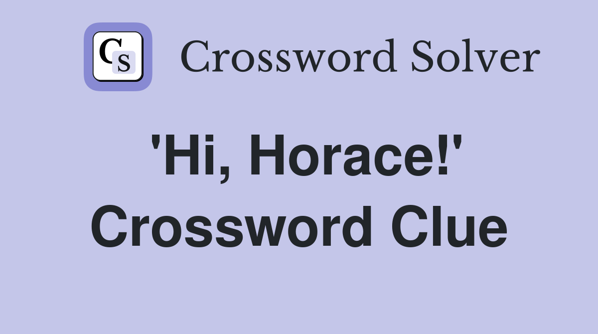 'Hi, Horace!' Crossword Clue