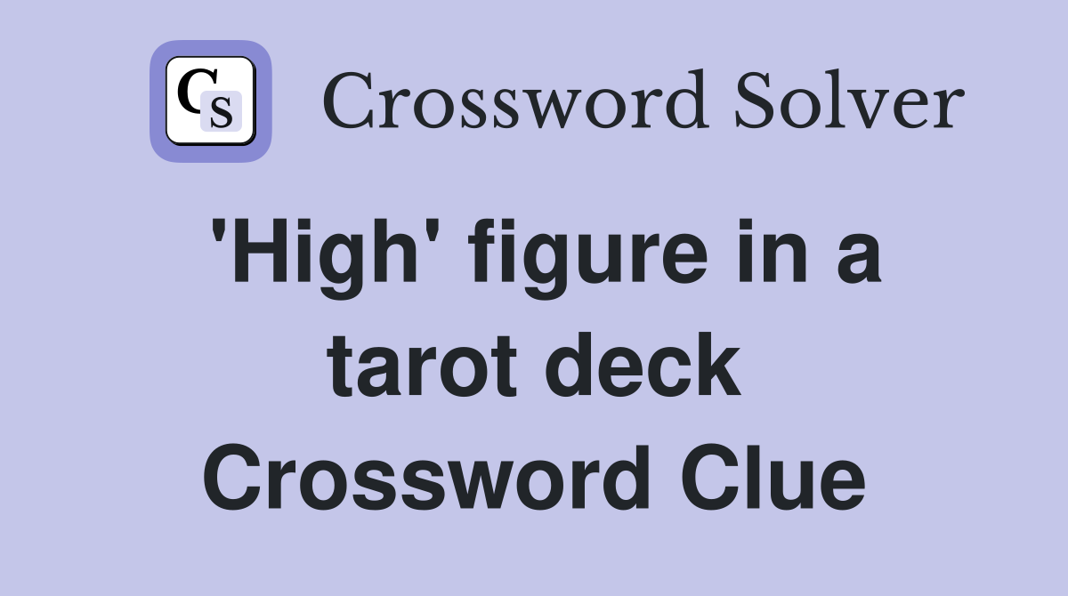 'High' figure in a tarot deck Crossword Clue