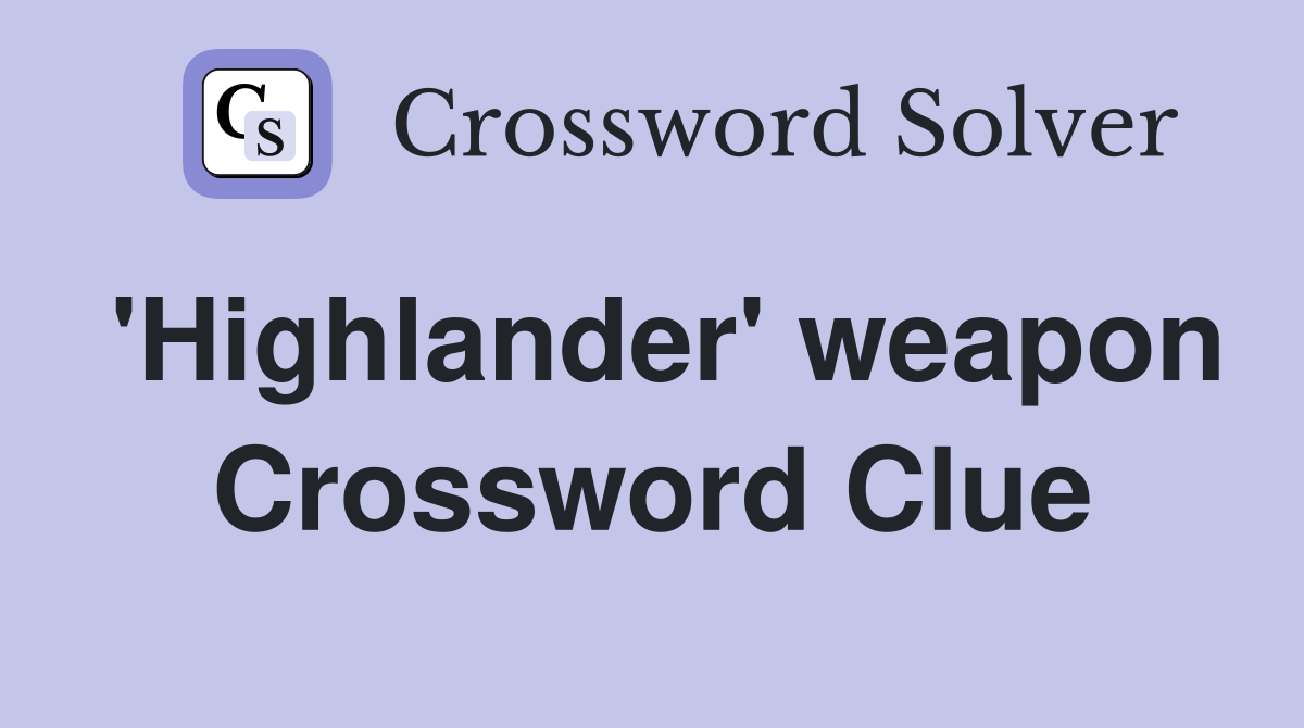 'Highlander' weapon Crossword Clue