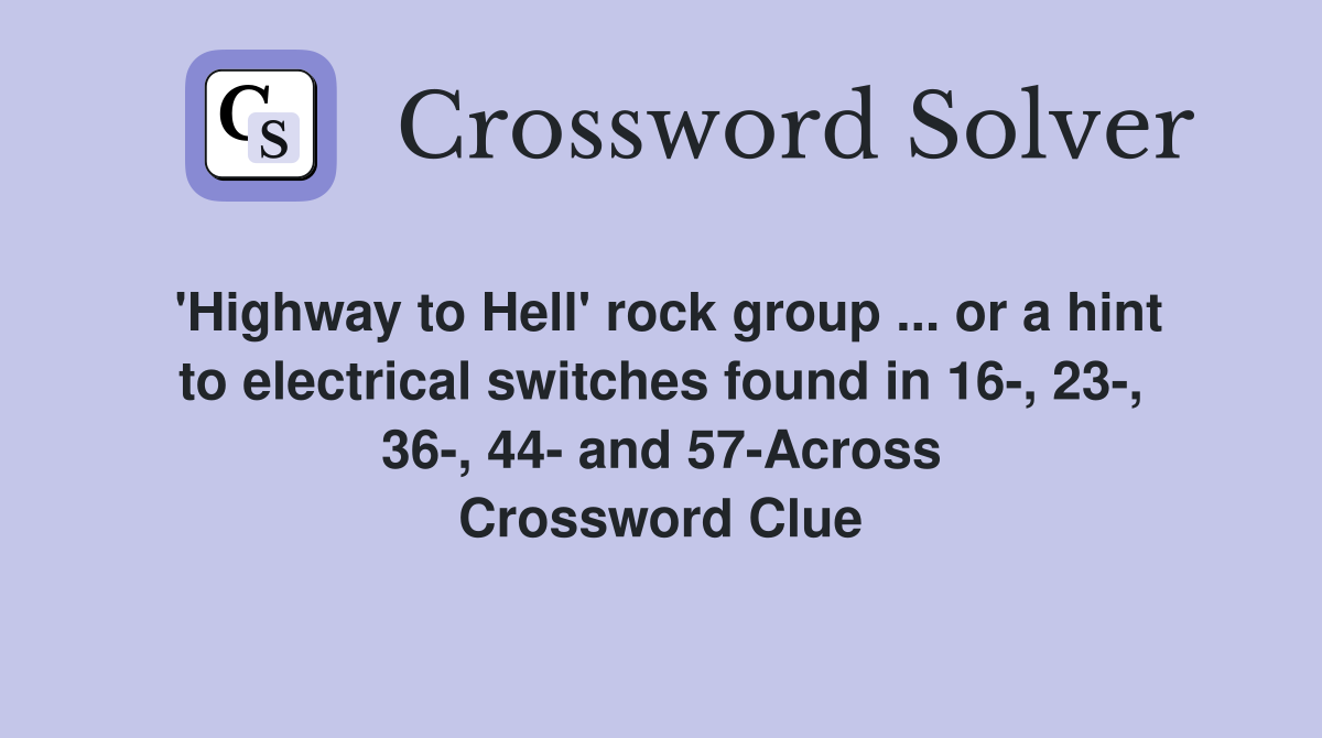 'Highway to Hell' rock group ... or a hint to electrical switches found in 16-, 23-, 36-, 44- and 57-Across Crossword Clue