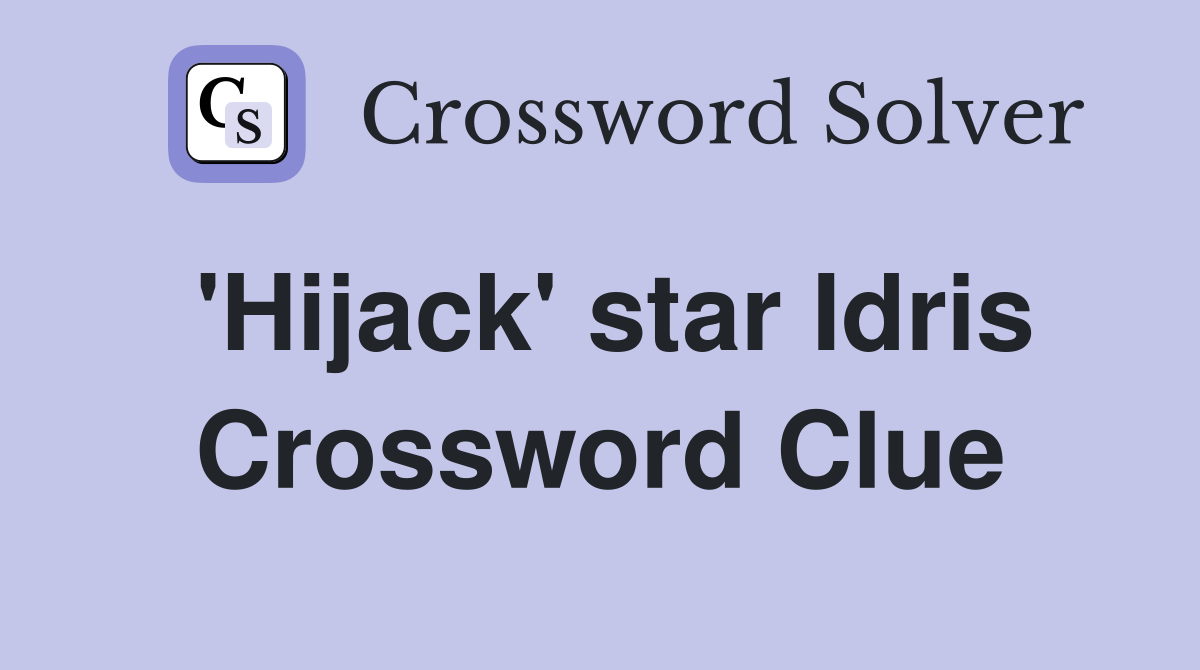 'Hijack' star Idris Crossword Clue