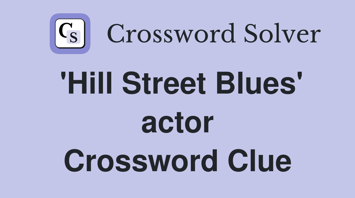 'Hill Street Blues' actor Crossword Clue