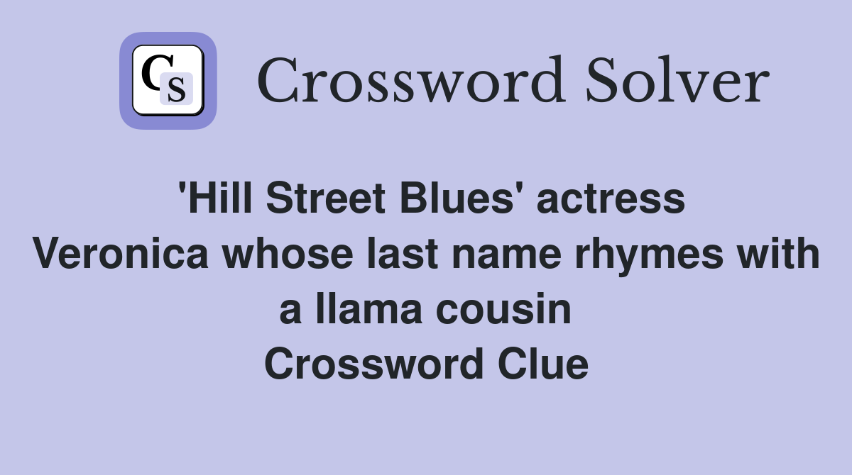 'Hill Street Blues' actress Veronica whose last name rhymes with a llama cousin Crossword Clue