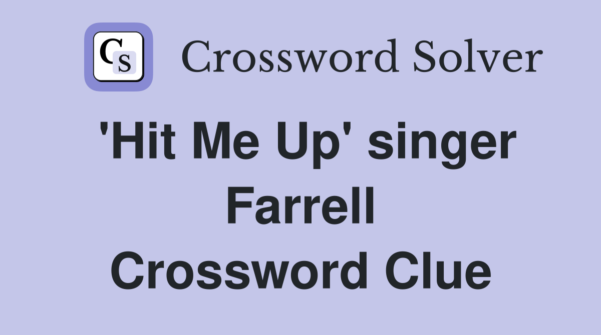 'Hit Me Up' singer Farrell Crossword Clue