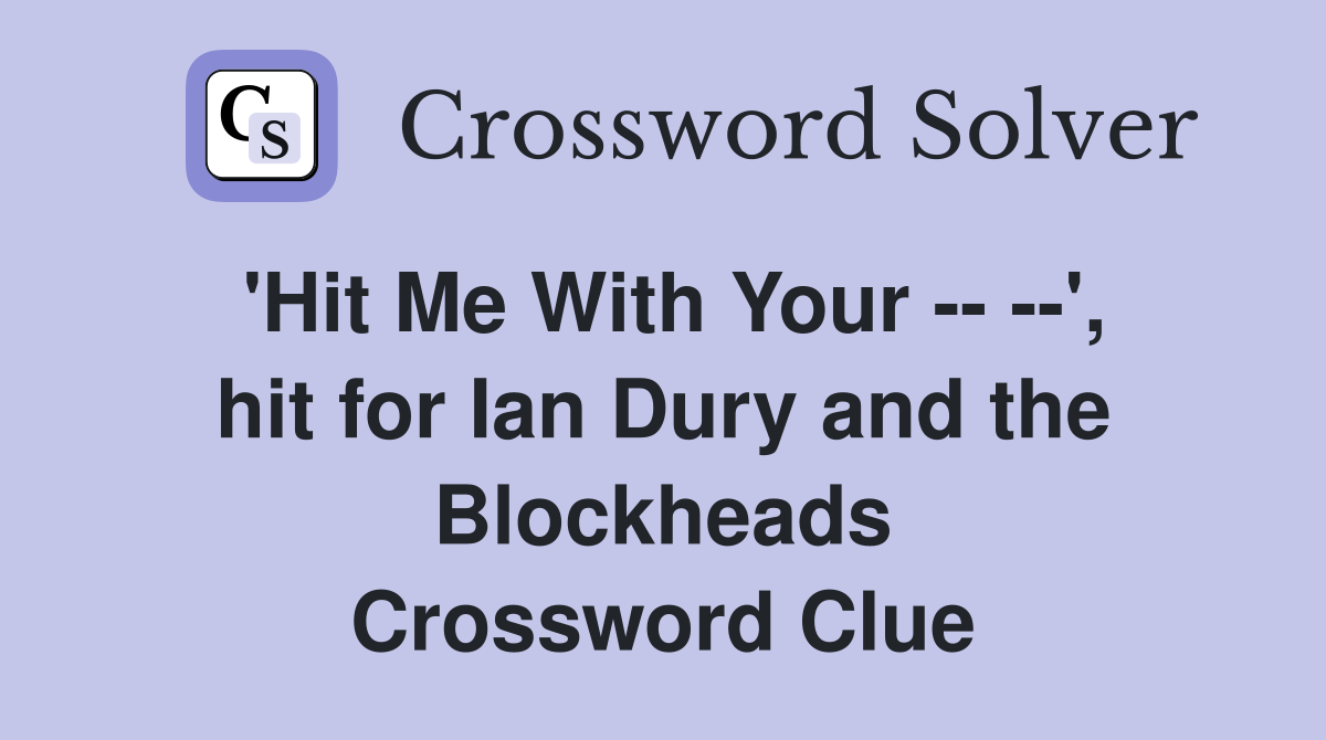 'Hit Me With Your -- --', hit for Ian Dury and the Blockheads Crossword Clue