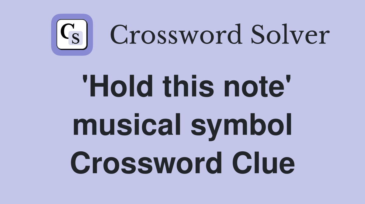 'Hold this note' musical symbol Crossword Clue