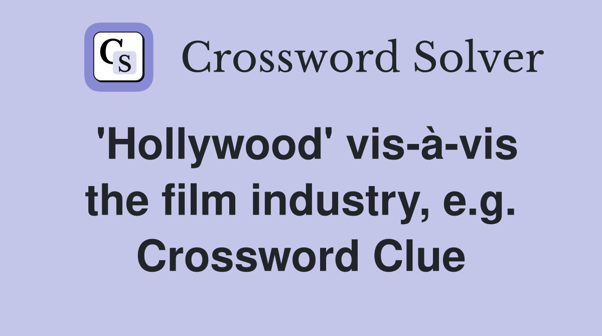 'Hollywood' vis-à-vis the film industry, e.g. Crossword Clue