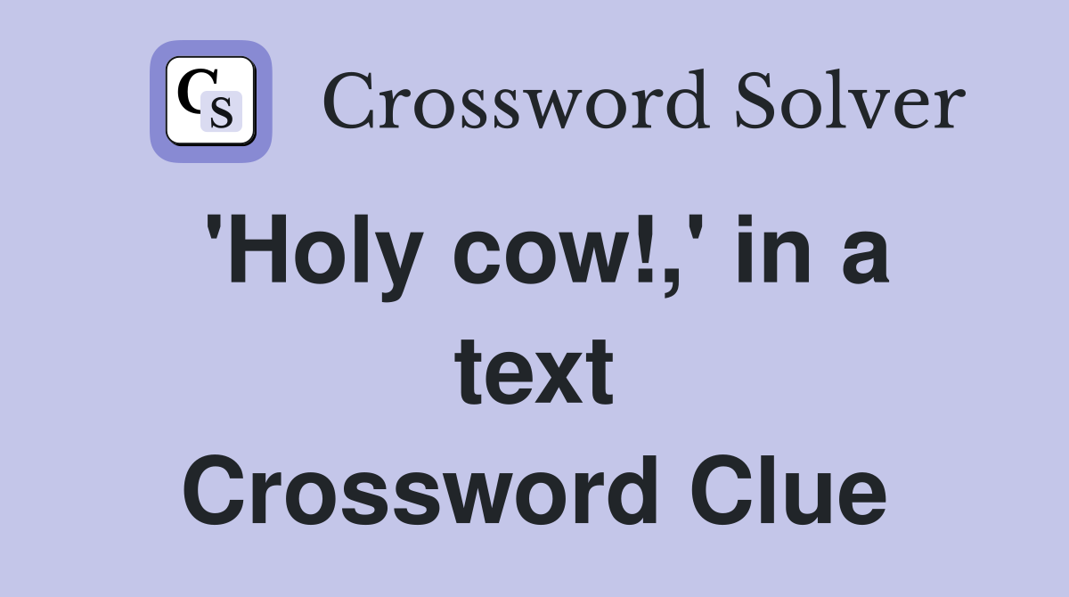 'Holy cow!,' in a text Crossword Clue