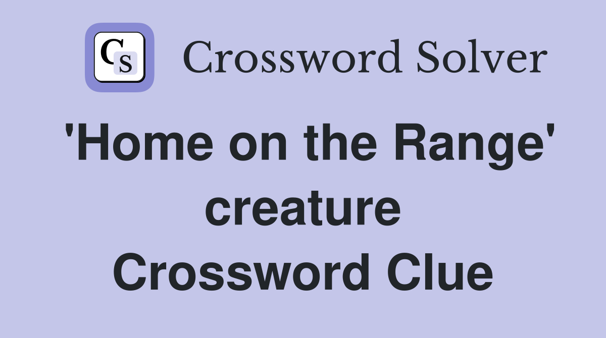 'Home on the Range' creature Crossword Clue