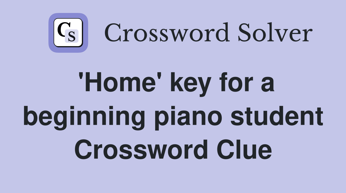 'Home' key for a beginning piano student Crossword Clue