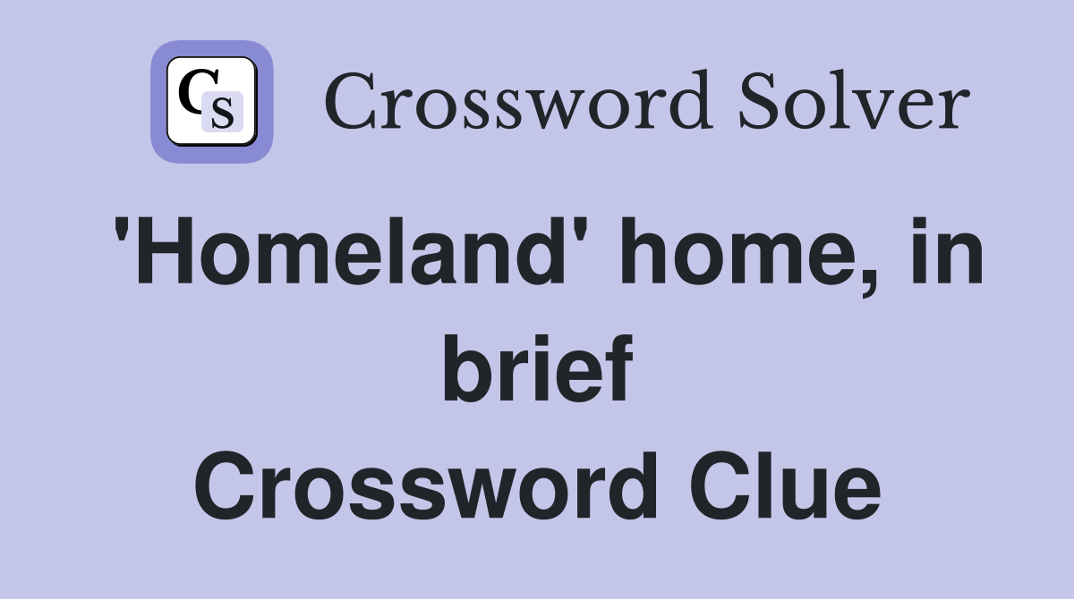 'Homeland' home, in brief Crossword Clue