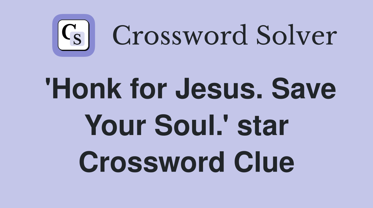 'Honk for Jesus. Save Your Soul.' star Crossword Clue