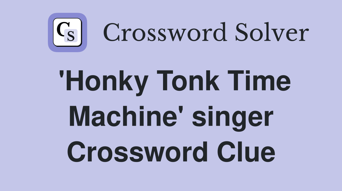 'Honky Tonk Time Machine' singer Crossword Clue