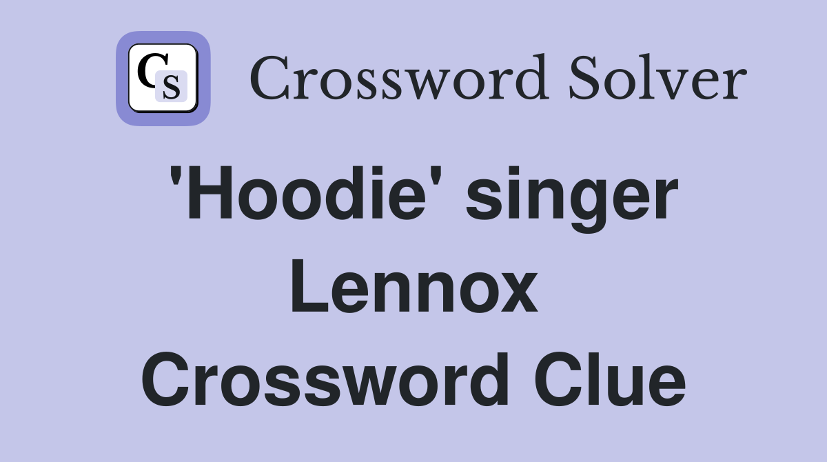 'Hoodie' singer Lennox Crossword Clue