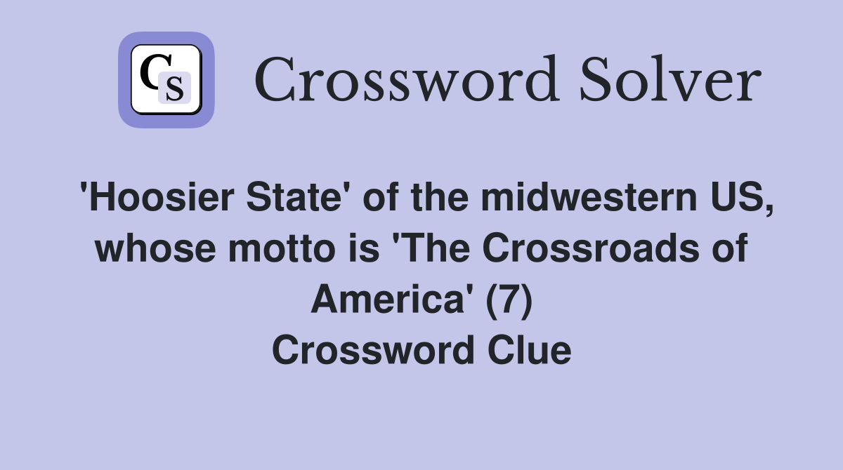 'Hoosier State' of the midwestern US, whose motto is 'The Crossroads of America' (7) Crossword Clue