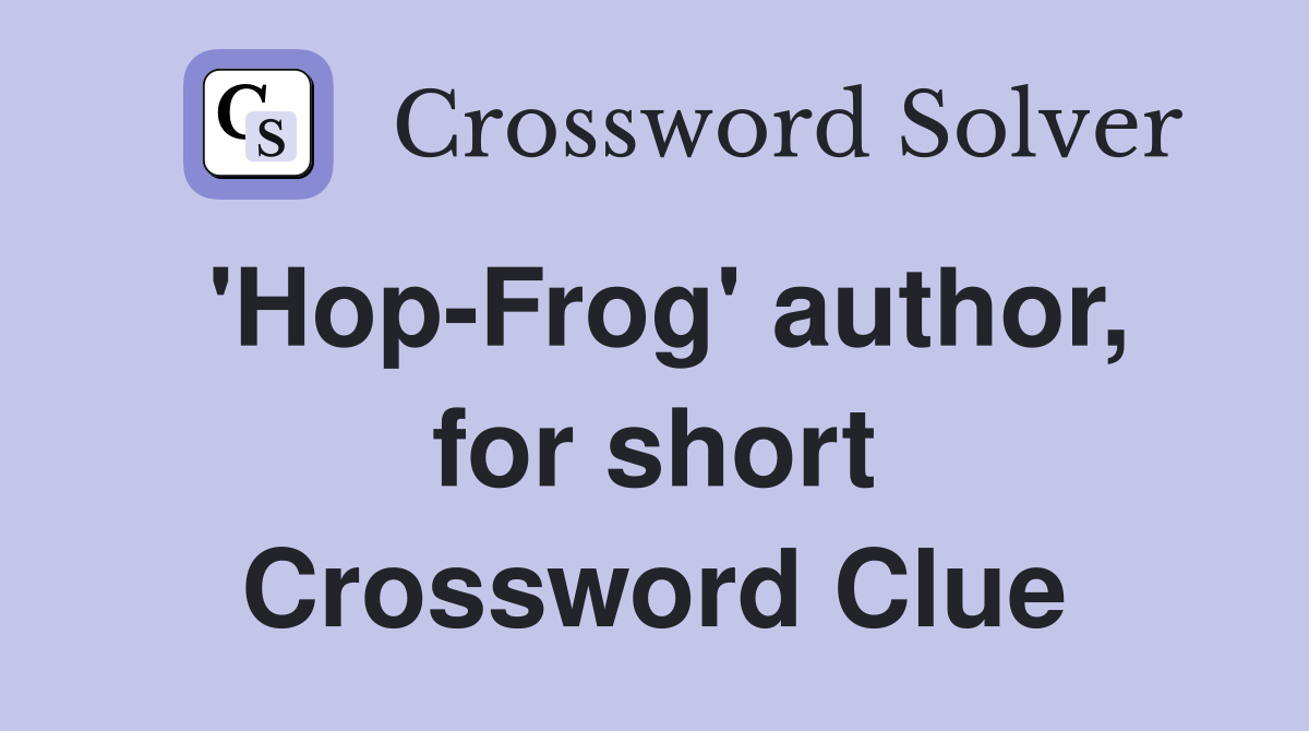 'Hop-Frog' author, for short Crossword Clue