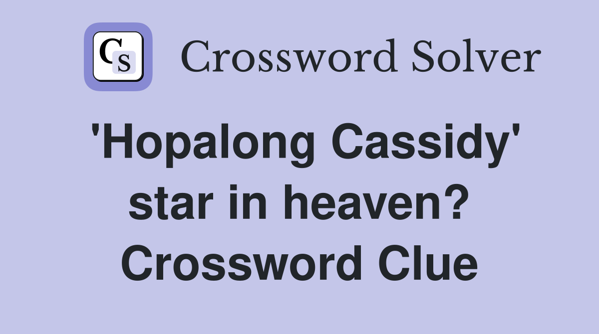 'Hopalong Cassidy' star in heaven? Crossword Clue