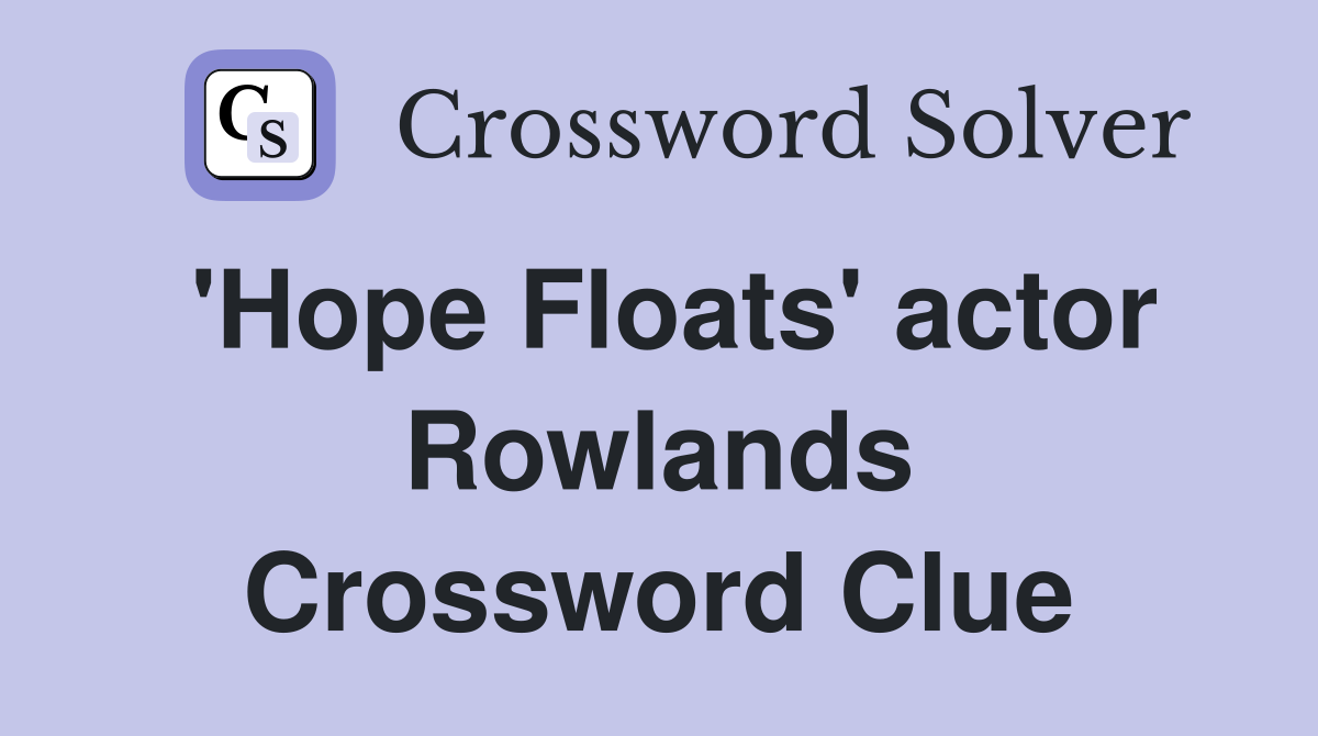 'Hope Floats' actor Rowlands Crossword Clue