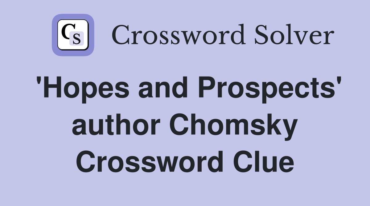 'Hopes and Prospects' author Chomsky Crossword Clue