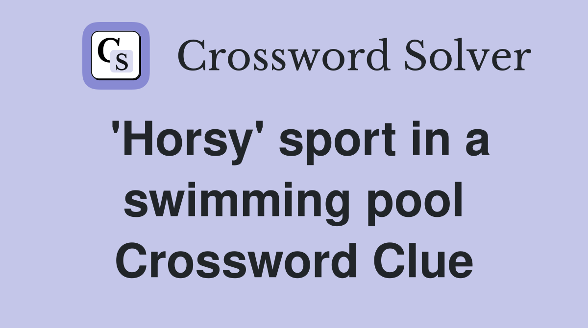 'Horsy' sport in a swimming pool Crossword Clue