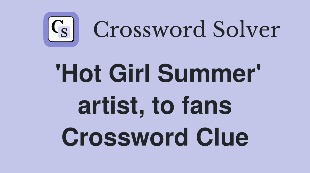 'Hot Girl Summer' artist, to fans Crossword Clue