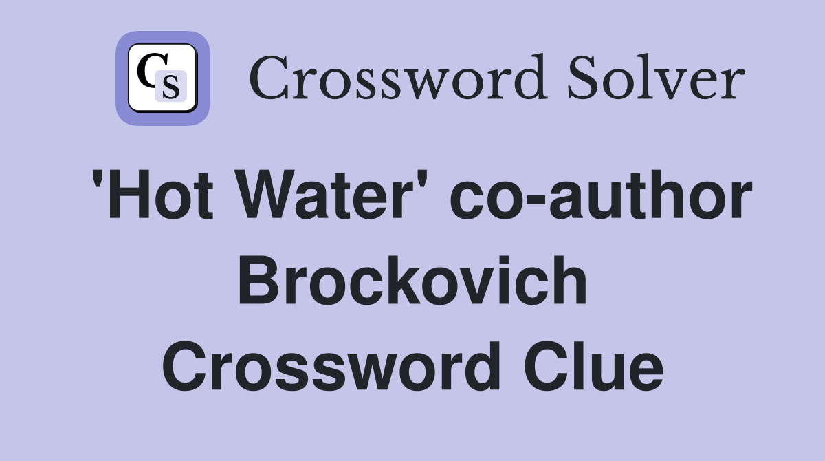 'Hot Water' co-author Brockovich Crossword Clue